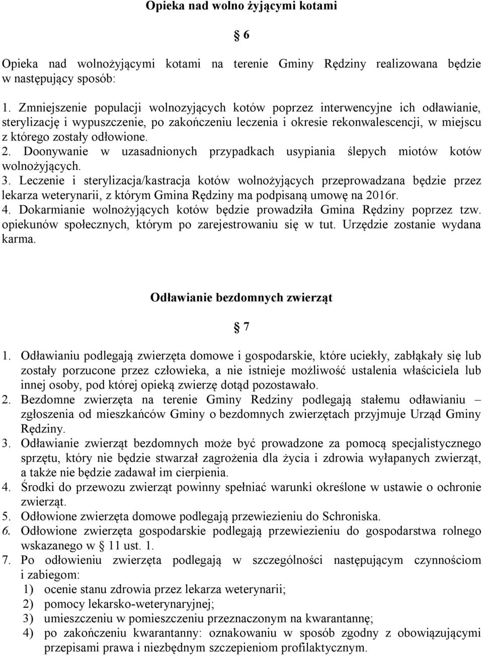 2. Doonywanie w uzasadnionych przypadkach usypiania ślepych miotów kotów wolnożyjących. 3.