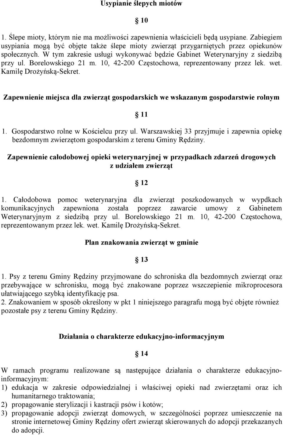 Borelowskiego 21 m. 10, 42-200 Częstochowa, reprezentowany przez lek. wet. Kamilę Drożyńską-Sekret. Zapewnienie miejsca dla zwierząt gospodarskich we wskazanym gospodarstwie rolnym 11 1.