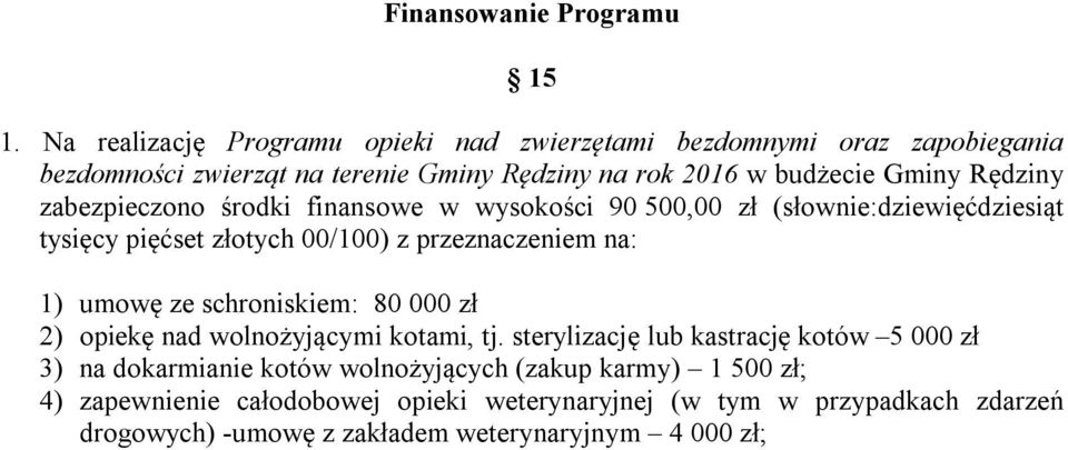 zabezpieczono środki finansowe w wysokości 90 500,00 zł (słownie:dziewięćdziesiąt tysięcy pięćset złotych 00/100) z przeznaczeniem na: 1) umowę ze