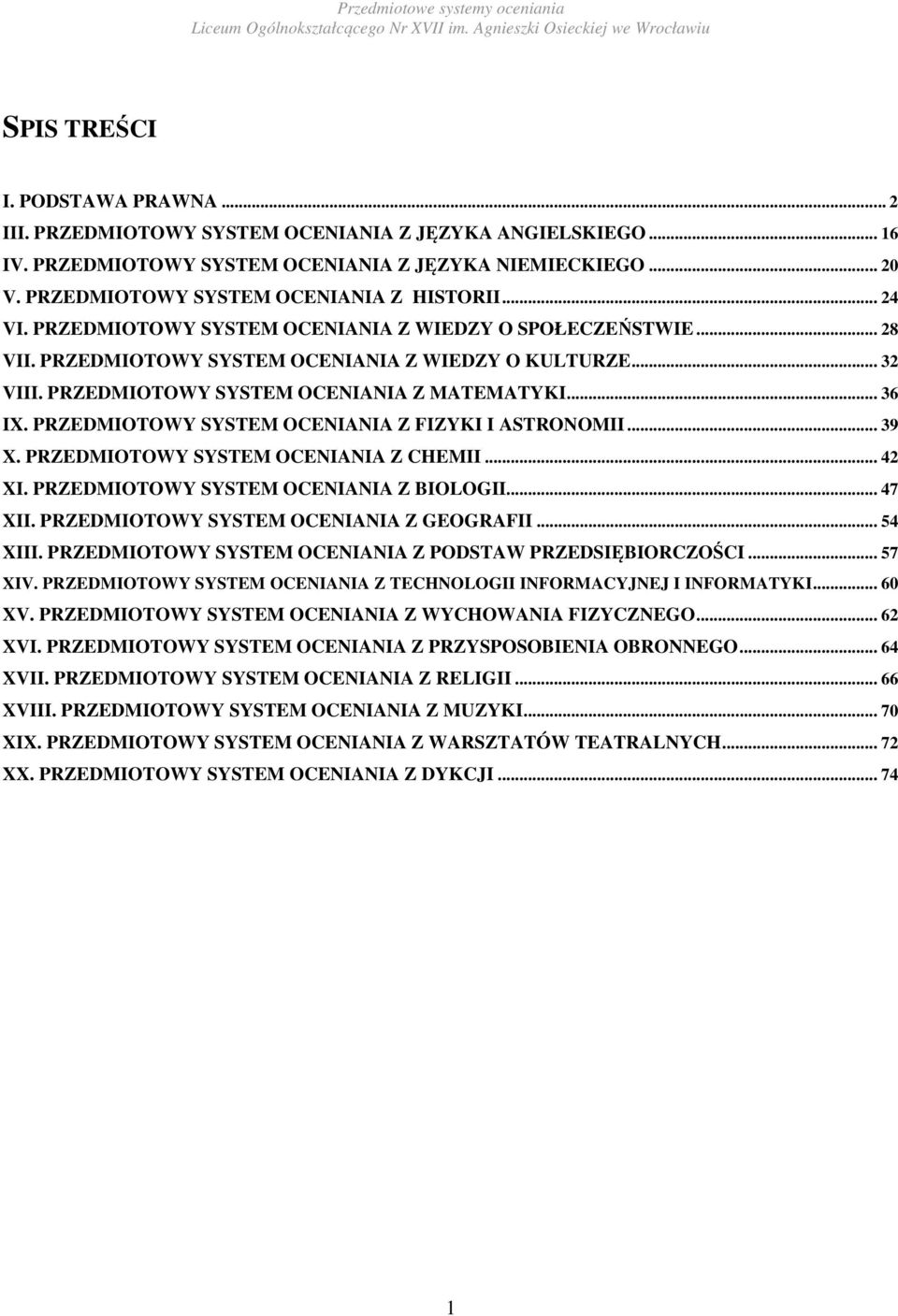 PRZEDMIOTOWY SYSTEM OCENIANIA Z MATEMATYKI... 36 IX. PRZEDMIOTOWY SYSTEM OCENIANIA Z FIZYKI I ASTRONOMII... 39 X. PRZEDMIOTOWY SYSTEM OCENIANIA Z CHEMII... 42 XI.