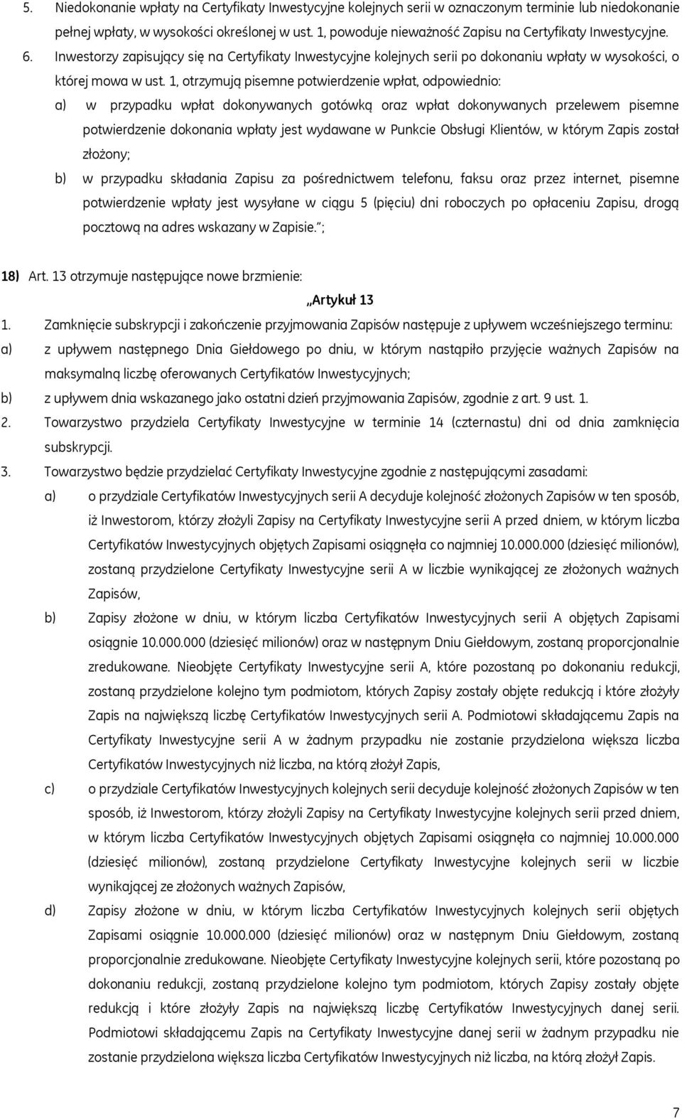 1, otrzymują pisemne potwierdzenie wpłat, odpowiednio: a) w przypadku wpłat dokonywanych gotówką oraz wpłat dokonywanych przelewem pisemne potwierdzenie dokonania wpłaty jest wydawane w Punkcie