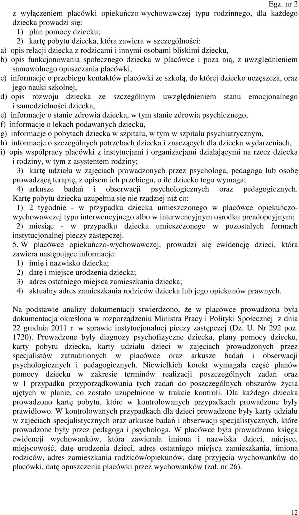 kontaktów placówki ze szkołą, do której dziecko uczęszcza, oraz jego nauki szkolnej, d) opis rozwoju dziecka ze szczególnym uwzględnieniem stanu emocjonalnego i samodzielności dziecka, e) informacje