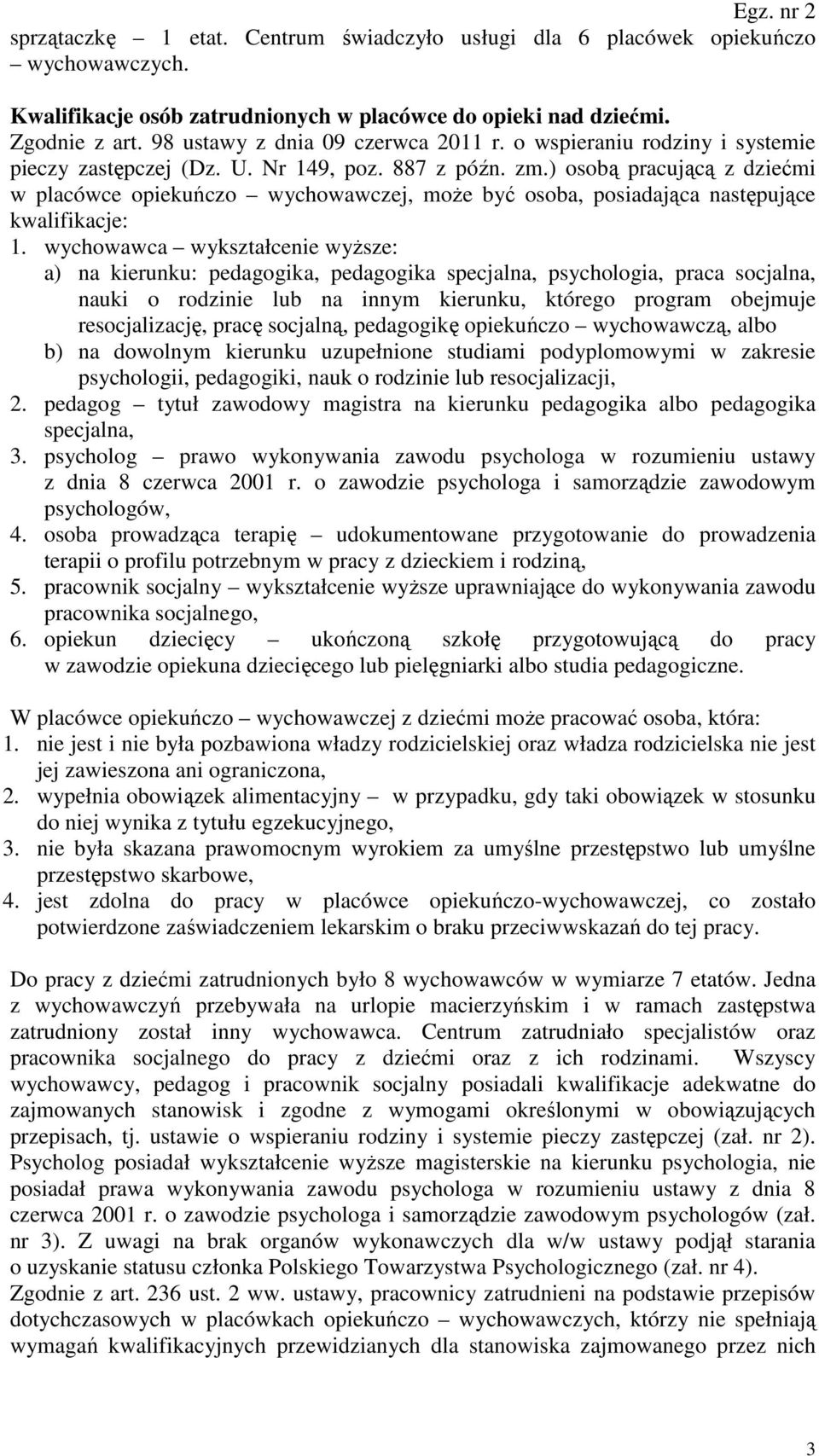 ) osobą pracującą z dziećmi w placówce opiekuńczo wychowawczej, może być osoba, posiadająca następujące kwalifikacje: 1.