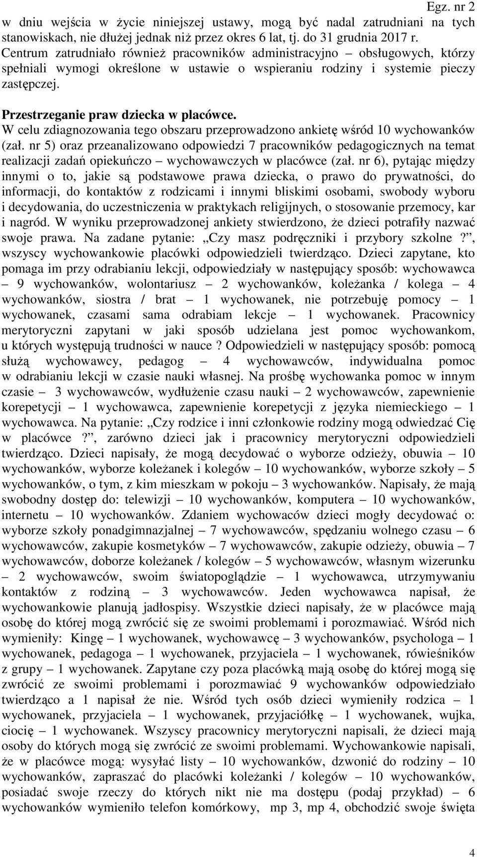 Przestrzeganie praw dziecka w placówce. W celu zdiagnozowania tego obszaru przeprowadzono ankietę wśród 10 wychowanków (zał.