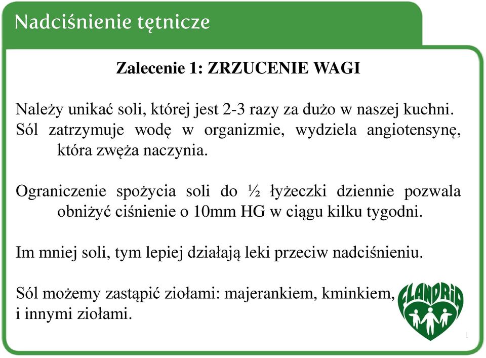 Ograniczenie spożycia soli do ½ łyżeczki dziennie pozwala obniżyć ciśnienie o 10mm HG w ciągu kilku