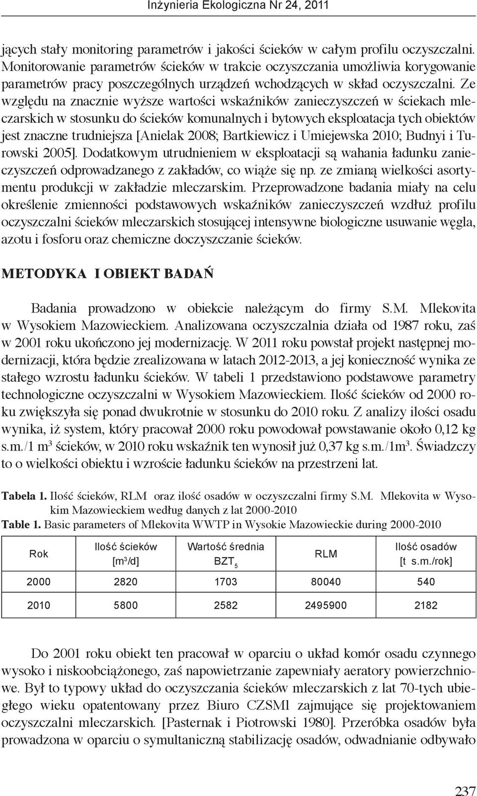 Ze względu na znacznie wyższe wartości wskaźników zanieczyszczeń w ściekach mleczarskich w stosunku do ścieków komunalnych i bytowych eksploatacja tych obiektów jest znaczne trudniejsza [Anielak