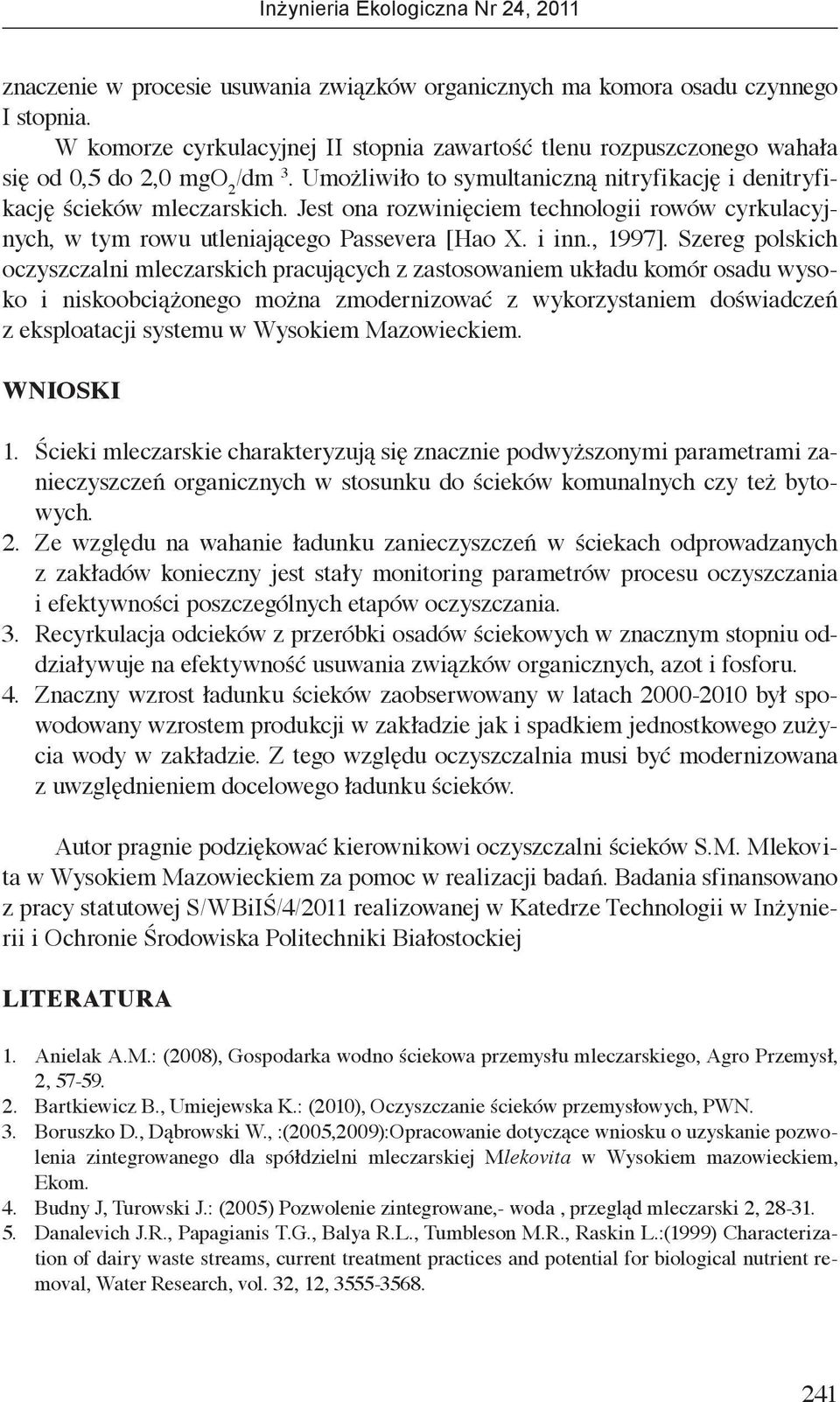 Szereg polskich oczyszczalni mleczarskich pracujących z zastosowaniem układu komór osadu wysoko i niskoobciążonego można zmodernizować z wykorzystaniem doświadczeń z eksploatacji systemu w Wysokiem