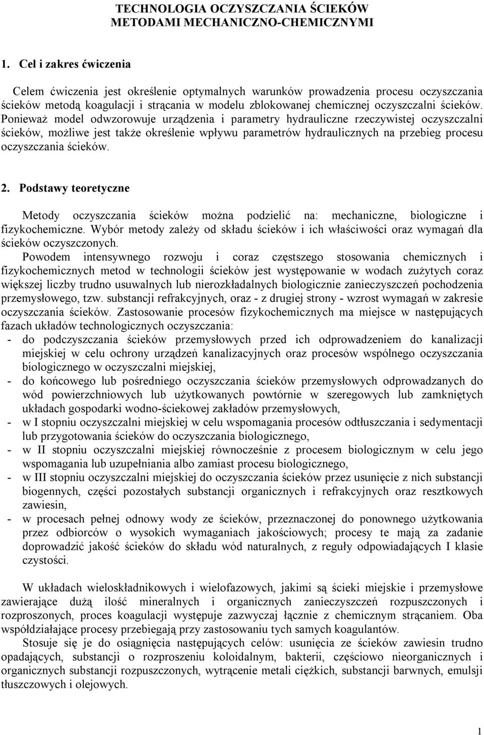 Ponieważ model odwzorowuje urządzenia i parametry hydrauliczne rzeczywistej oczyszczalni ścieków, możliwe jest także określenie wpływu parametrów hydraulicznych na przebieg procesu oczyszczania