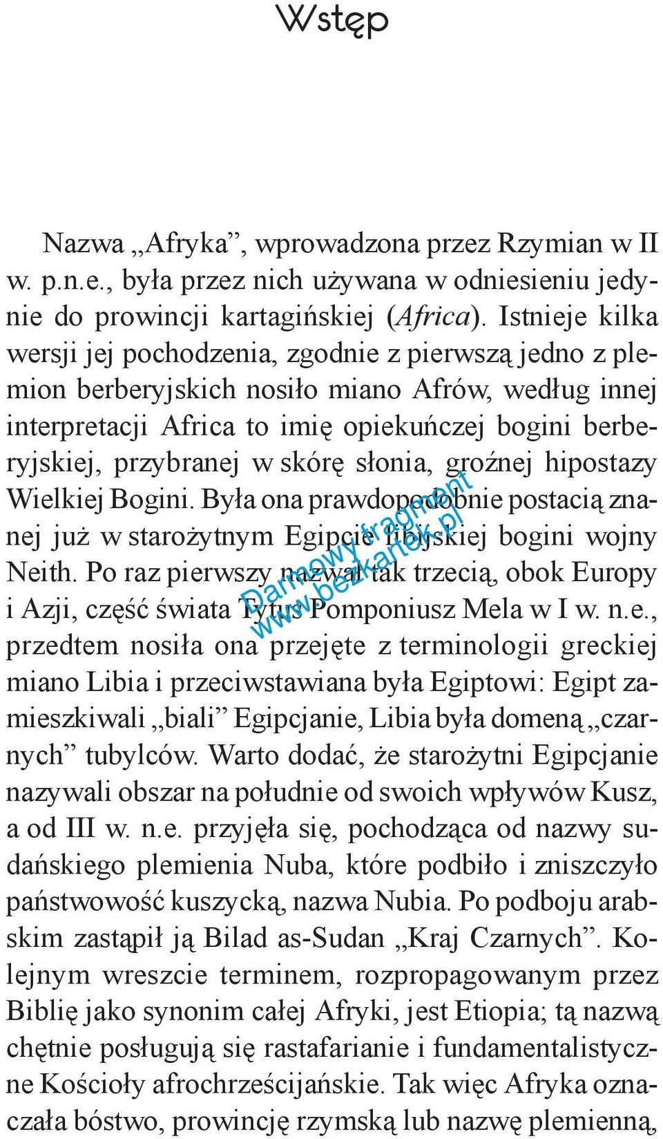 skórę słonia, groźnej hipostazy Wielkiej Bogini. Była ona prawdopodobnie postacią znanej już w starożytnym Egipcie libijskiej bogini wojny Neith.