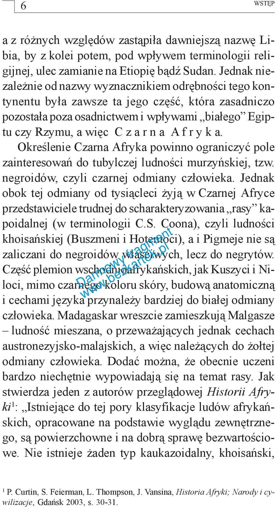 r y k a. Określenie Czarna Afryka powinno ograniczyć pole zainteresowań do tubylczej ludności murzyńskiej, tzw. negroidów, czyli czarnej odmiany człowieka.