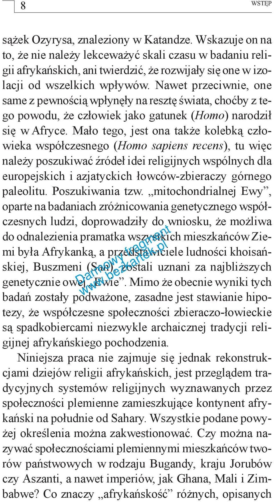 Nawet przeciwnie, one same z pewnością wpłynęły na resztę świata, choćby z tego powodu, że człowiek jako gatunek (Homo) narodził się w Afryce.