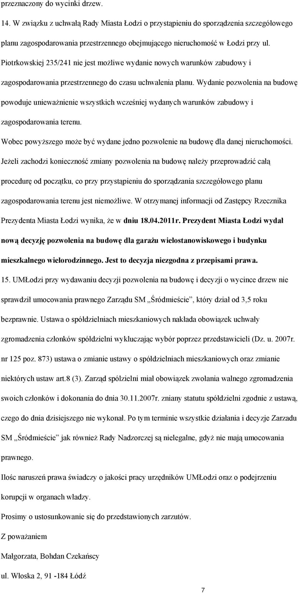 Wydanie pozwolenia na budowę powoduje unieważnienie wszystkich wcześniej wydanych warunków zabudowy i zagospodarowania terenu.