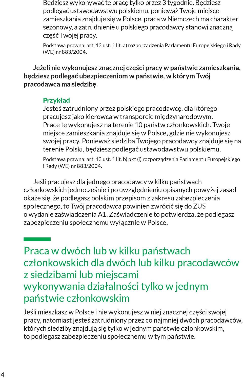 część Twojej pracy. Podstawa prawna: art. 13 ust. 1 lit. a) rozporządzenia Parlamentu Europejskiego i Rady (WE) nr 883/2004.