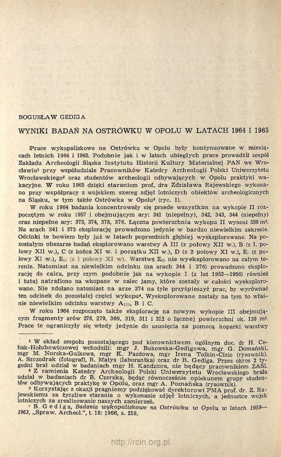 Uniwersytetu Wrocławskiego 2 oraz studentów archeologii odbywających w Opolu praktyki wakacyjne. W roku 1965 dzięki staraniom prof.