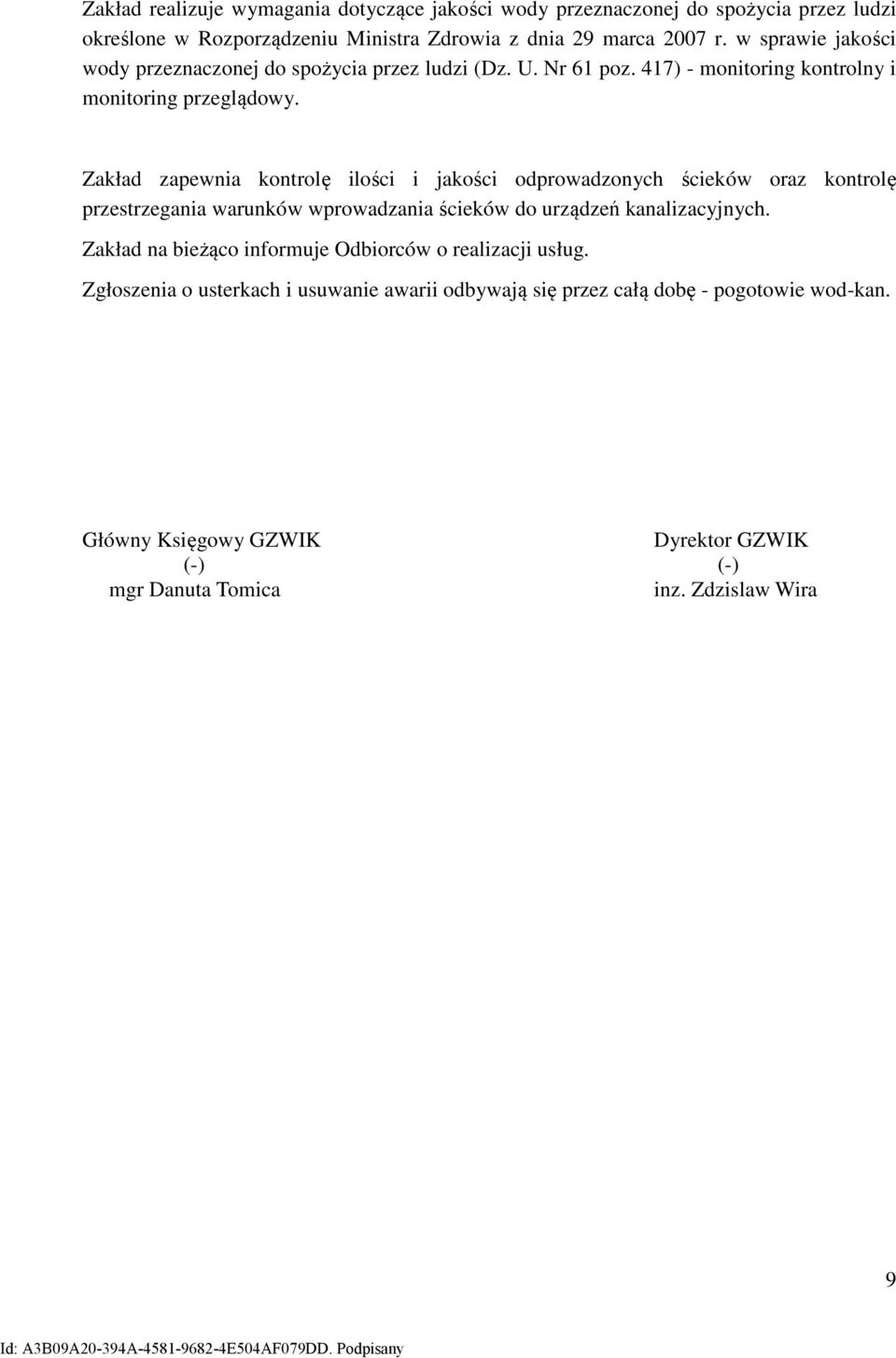 Zakład zapewnia kontrolę ilości i jakości odprowadzonych ścieków oraz kontrolę przestrzegania warunków wprowadzania ścieków do urządzeń kanalizacyjnych.