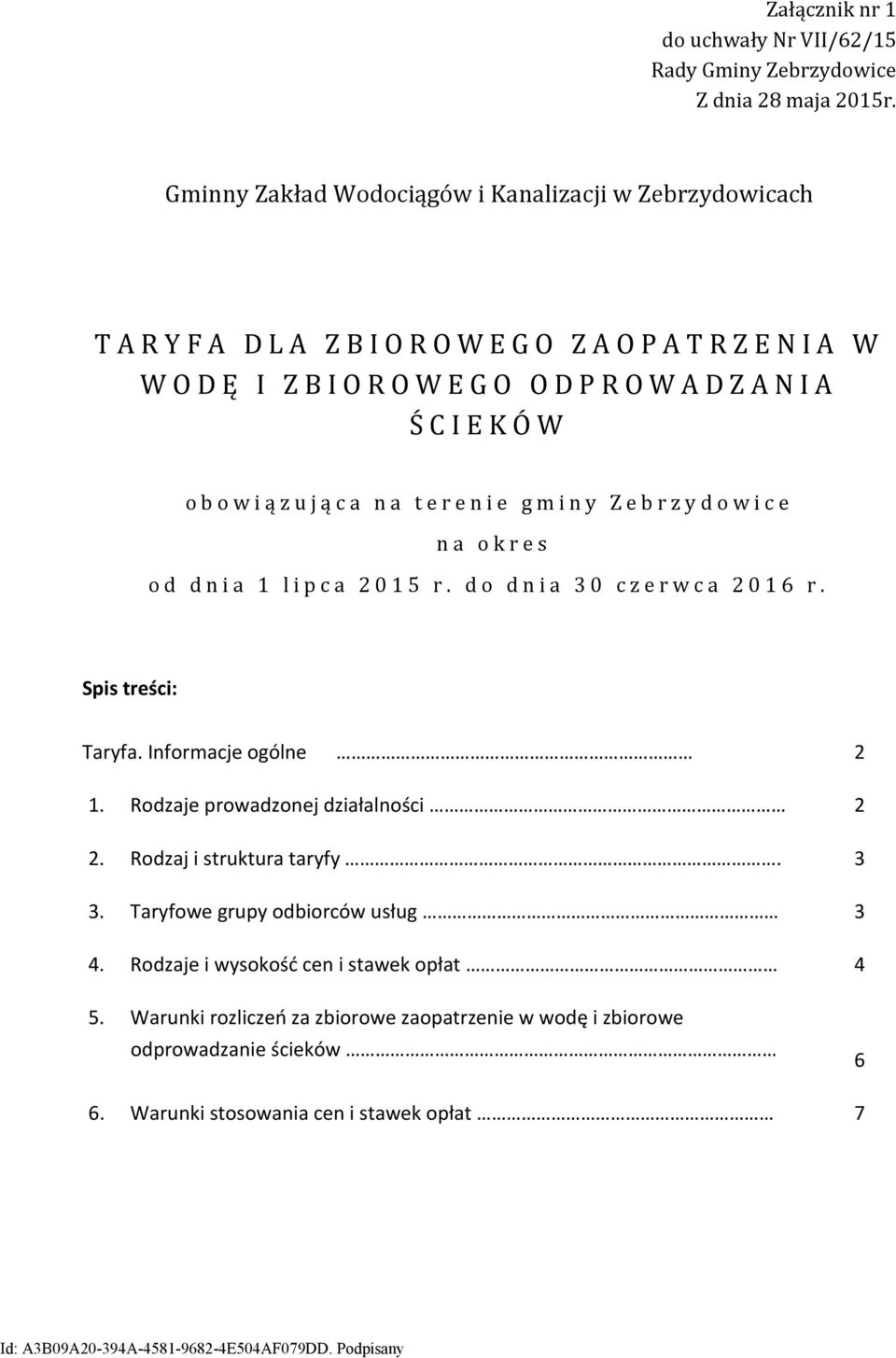 o b o w i ą z u j ą c a n a t e r e n i e g m i n y Z e b r z y d o w i c e n a o k r e s o d d n i a 1 l i p c a 2 0 1 5 r. d o d n i a 3 0 c z e r w c a 2 0 1 6 r. Spis treści: Taryfa.