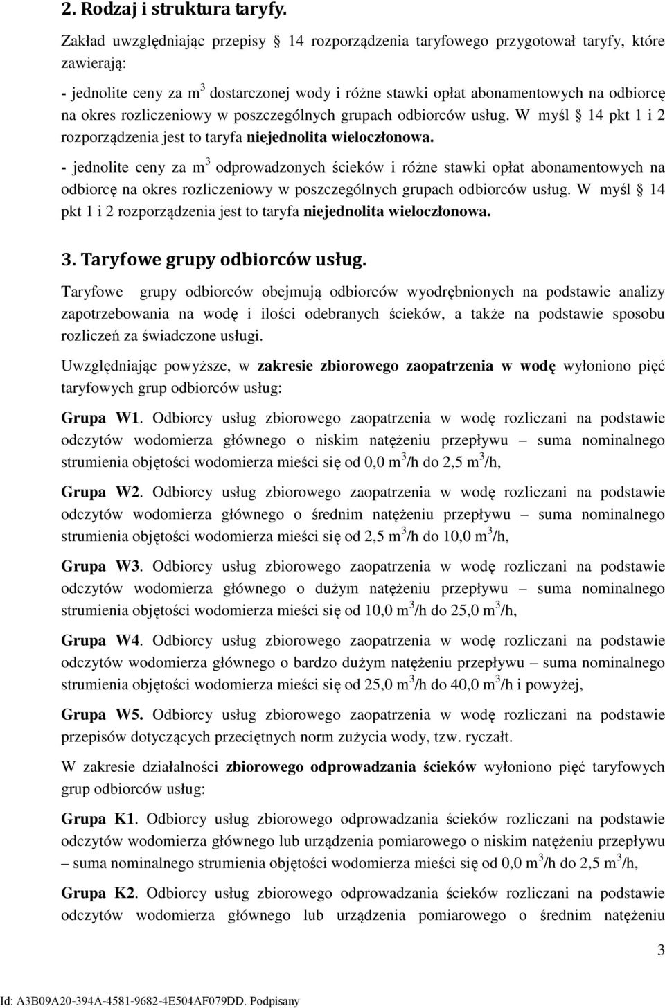 rozliczeniowy w poszczególnych grupach odbiorców usług. W myśl 14 pkt 1 i 2 rozporządzenia jest to taryfa niejednolita wieloczłonowa.