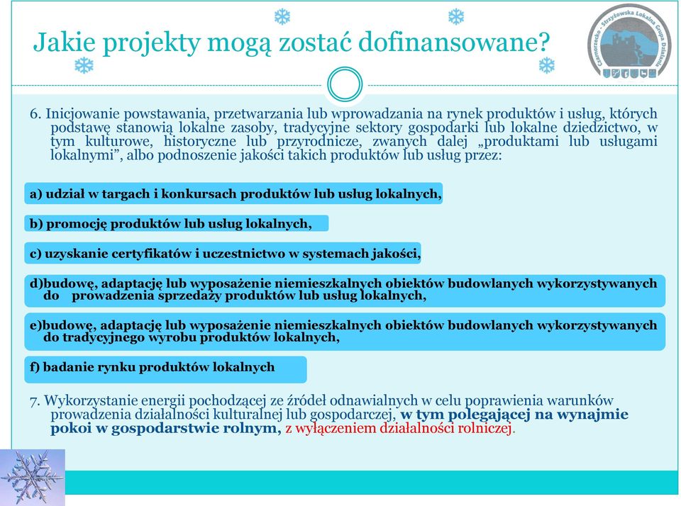 usług lokalnych, b) promocję produktów lub usług lokalnych, c) uzyskanie certyfikatów i uczestnictwo w systemach jakości, d)budowę, adaptację lub wyposażenie niemieszkalnych obiektów budowlanych