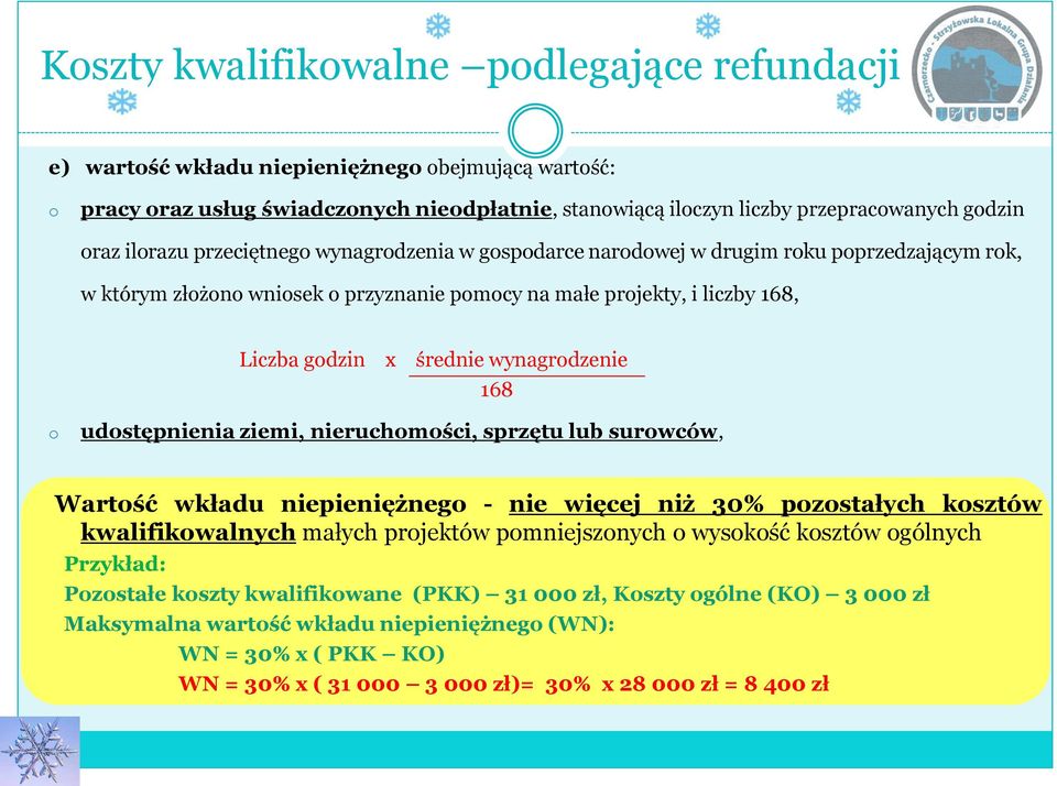 wynagrodzenie 168 o udostępnienia ziemi, nieruchomości, sprzętu lub surowców, Wartość wkładu niepieniężnego - nie więcej niż 30% pozostałych kosztów kwalifikowalnych małych projektów pomniejszonych o