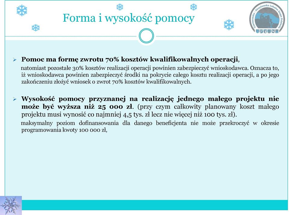 kwalifikowalnych. Wysokość pomocy przyznanej na realizację jednego małego projektu nie może być wyższa niż 25 000 zł.