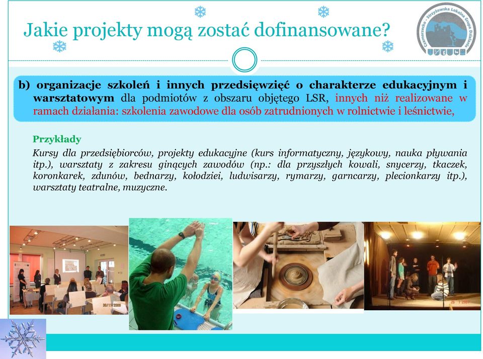 projekty edukacyjne (kurs informatyczny, językowy, nauka pływania itp.), warsztaty z zakresu ginących zawodów (np.