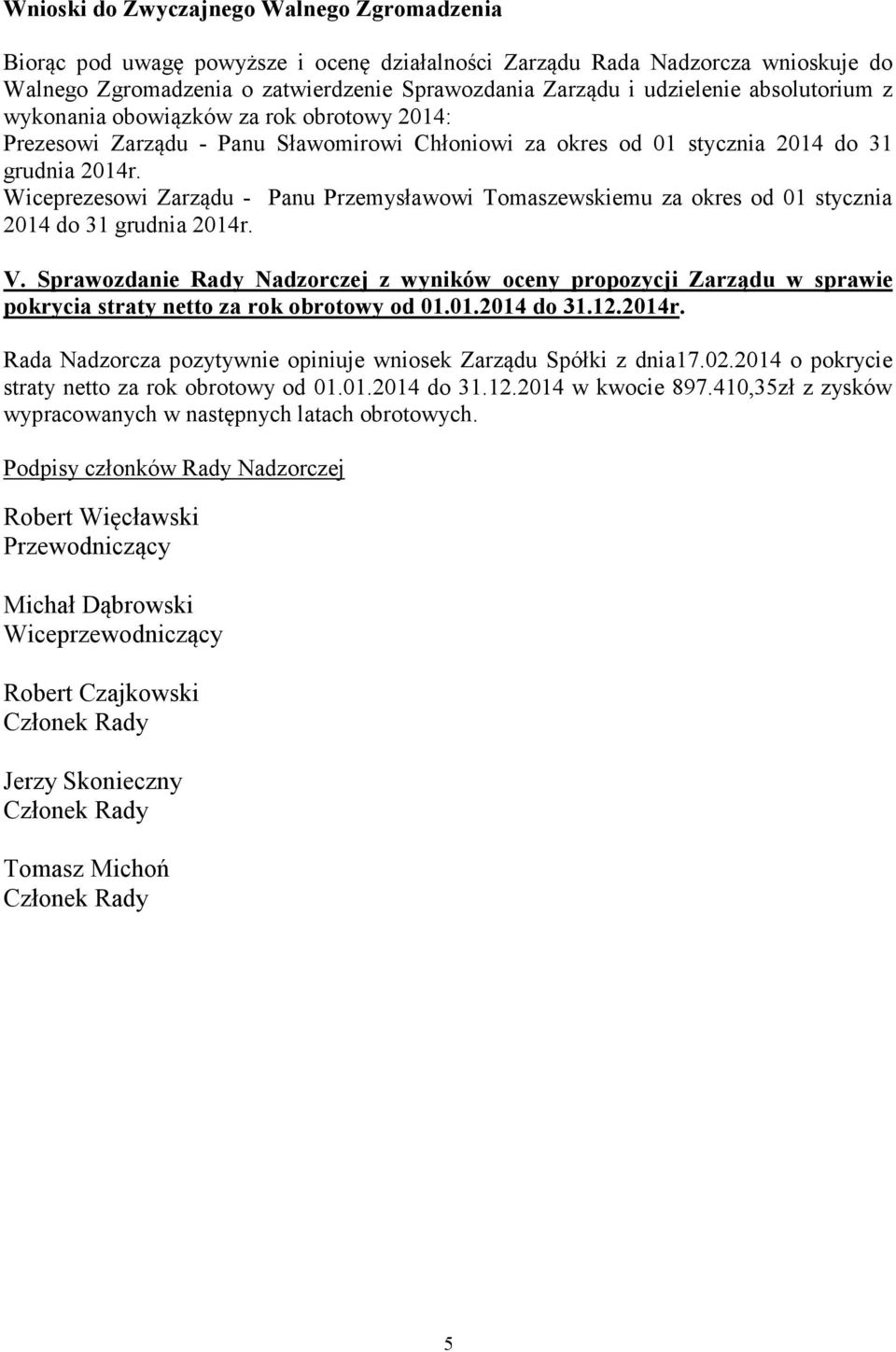 Wiceprezesowi Zarządu - Panu Przemysławowi Tomaszewskiemu za okres od 01 stycznia 2014 do 31 grudnia 2014r. V.