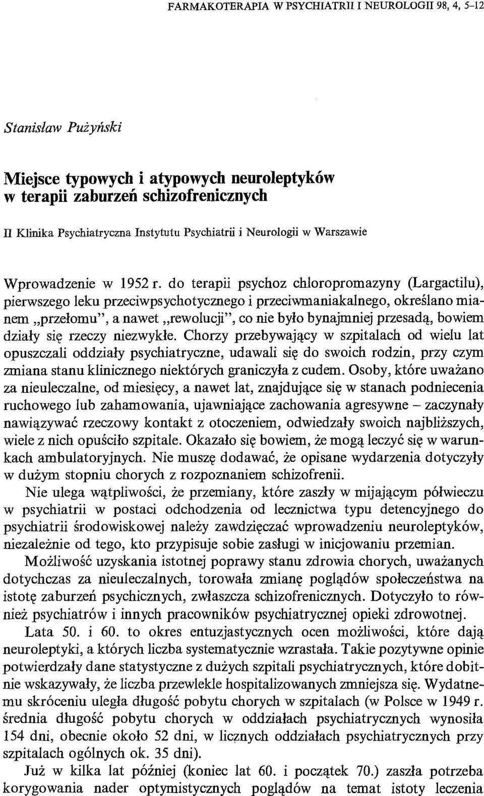 do terapii psychoz chloropromazyny (Largactilu), pierwszego leku przeciwpsychotycznego i przeciwmaniakalnego, określano mianem "przełomu", a nawet "rewolucji", co nie było bynajmniej przesadą, bowiem