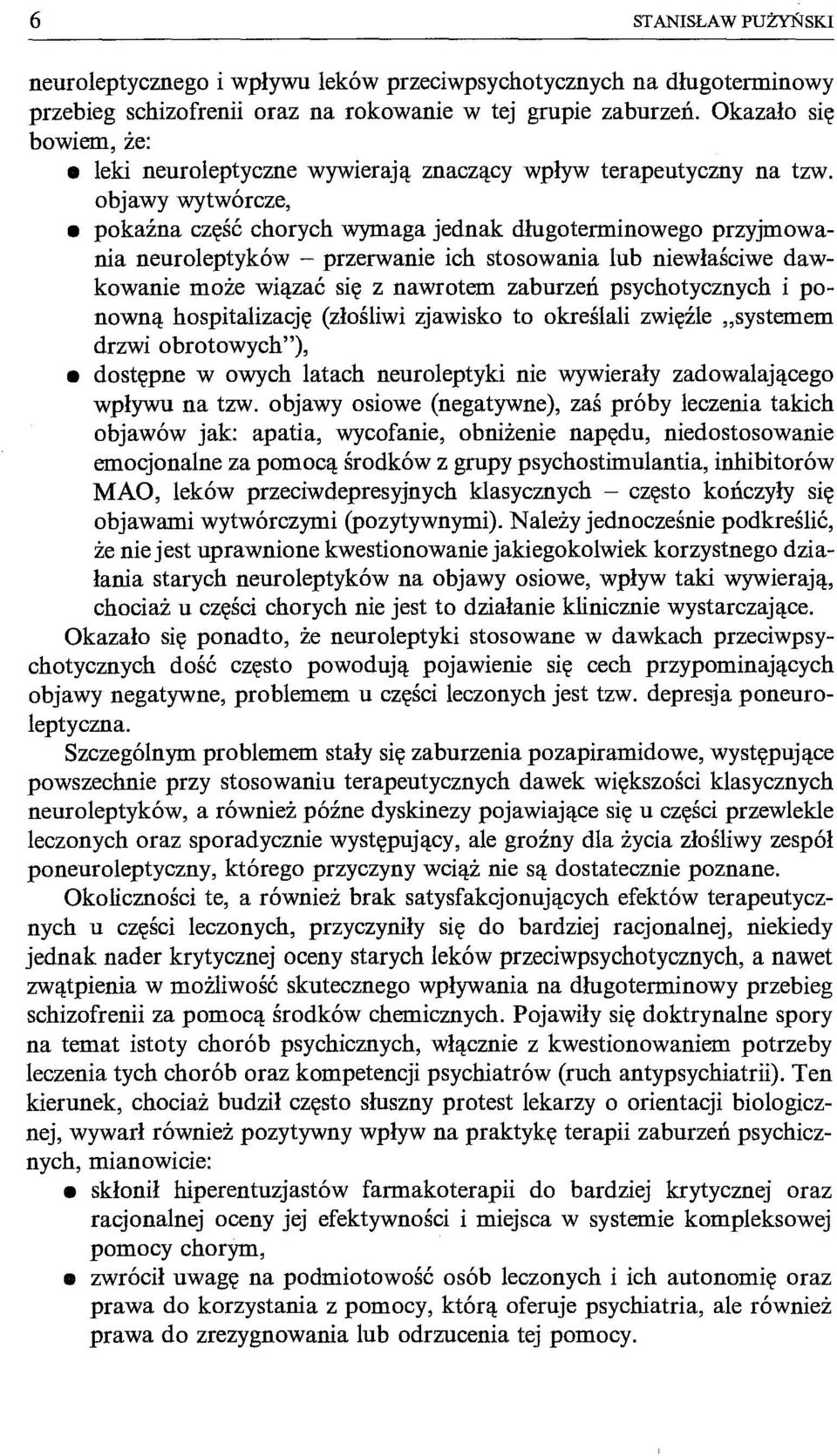 objawy wytwórcze, pokaźna część chorych wymaga jednak długoterminowego przyjmowania neuroleptyków - przerwanie ich stosowania lub niewłaściwe dawkowanie może wiązać się z nawrotem zaburzeń