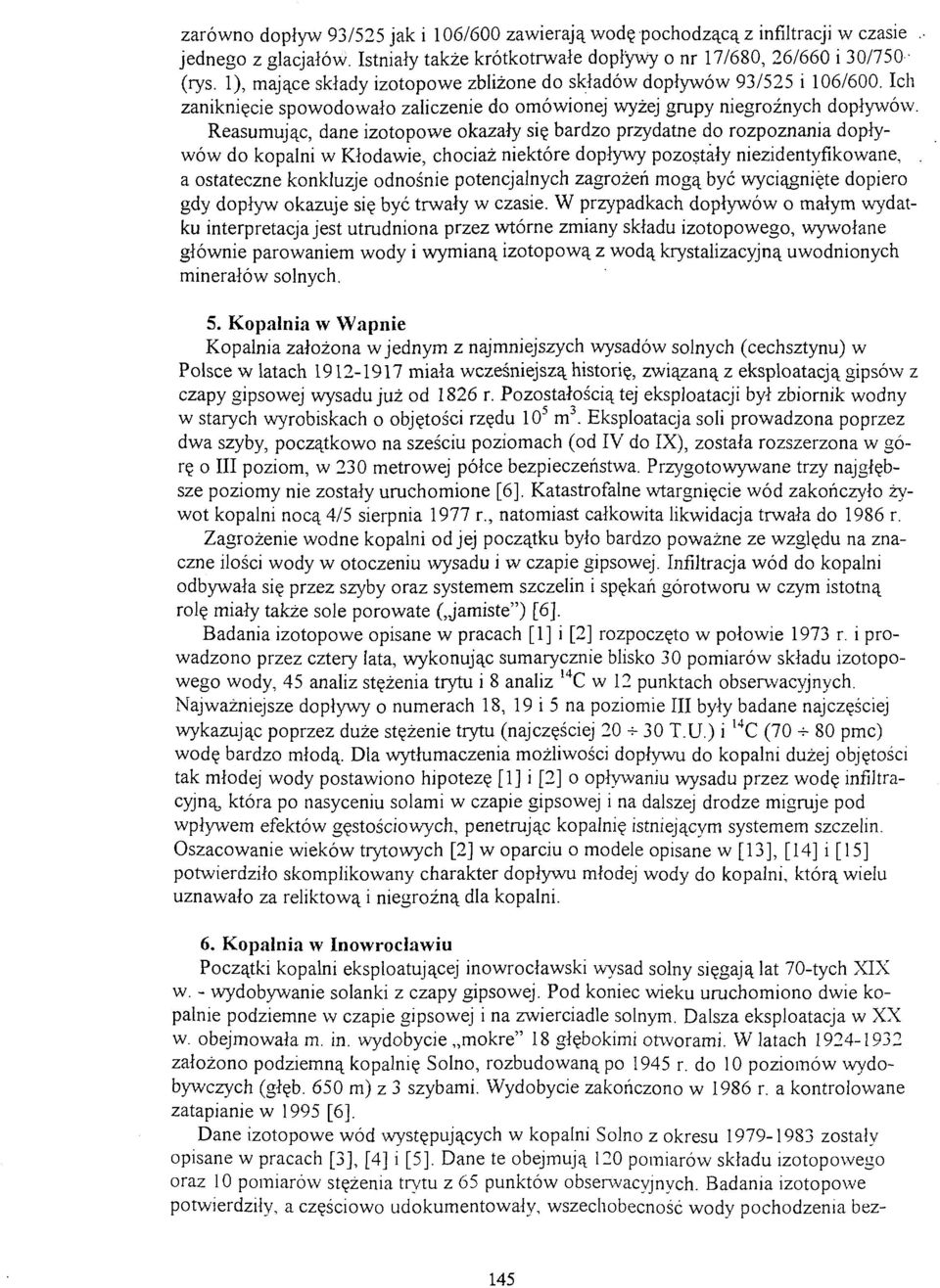 Reasumując, dane izotopowe okazały się bardzo przydatne do rozpoznania dopływów do kopalni w Kłodawie, chociaż niektóre dopływy pozostały niezidentyfikowane,.
