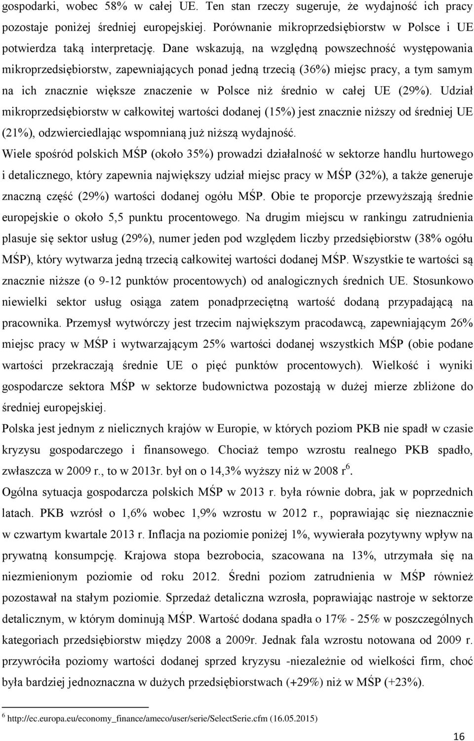 całej UE (29%). Udział mikroprzedsiębiorstw w całkowitej wartości dodanej (15%) jest znacznie niższy od średniej UE (21%), odzwierciedlając wspomnianą już niższą wydajność.