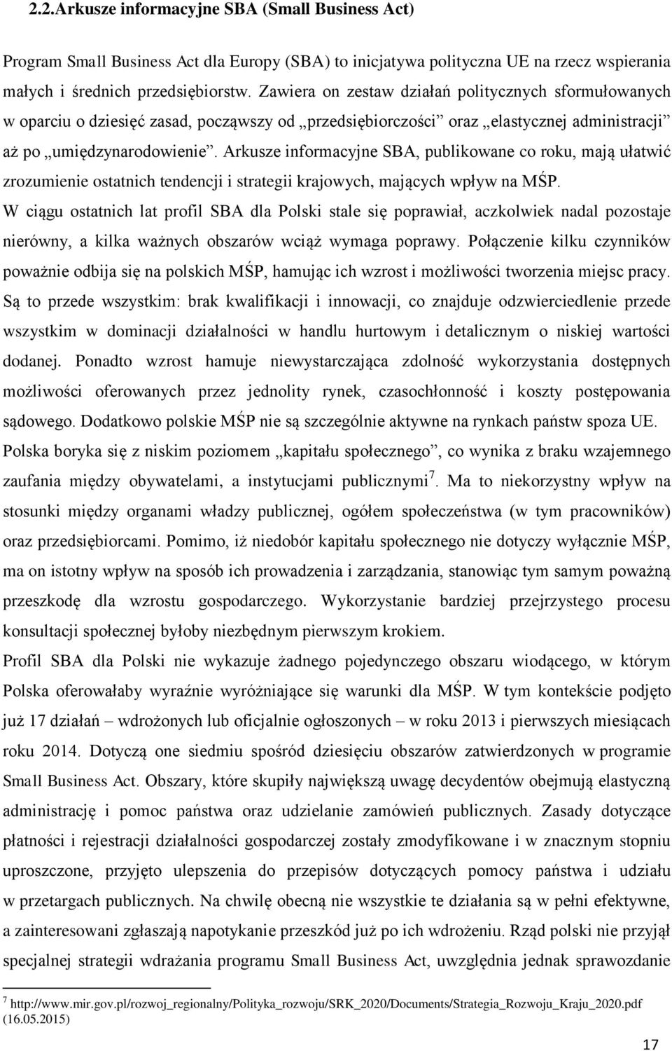 Arkusze informacyjne SBA, publikowane co roku, mają ułatwić zrozumienie ostatnich tendencji i strategii krajowych, mających wpływ na MŚP.