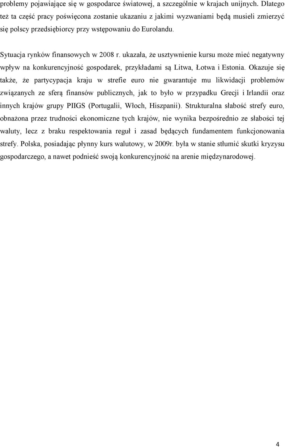 ukazała, że usztywnienie kursu może mieć negatywny wpływ na konkurencyjność gospodarek, przykładami są Litwa, Łotwa i Estonia.