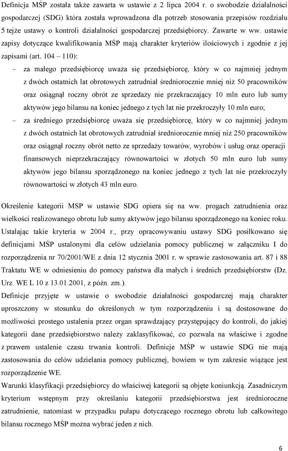 ustawie zapisy dotyczące kwalifikowania MŚP mają charakter kryteriów ilościowych i zgodnie z jej zapisami (art.