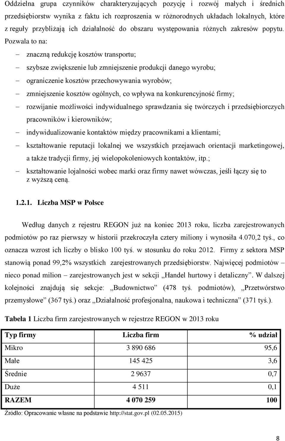 Pozwala to na: znaczną redukcję kosztów transportu; szybsze zwiększenie lub zmniejszenie produkcji danego wyrobu; ograniczenie kosztów przechowywania wyrobów; zmniejszenie kosztów ogólnych, co wpływa