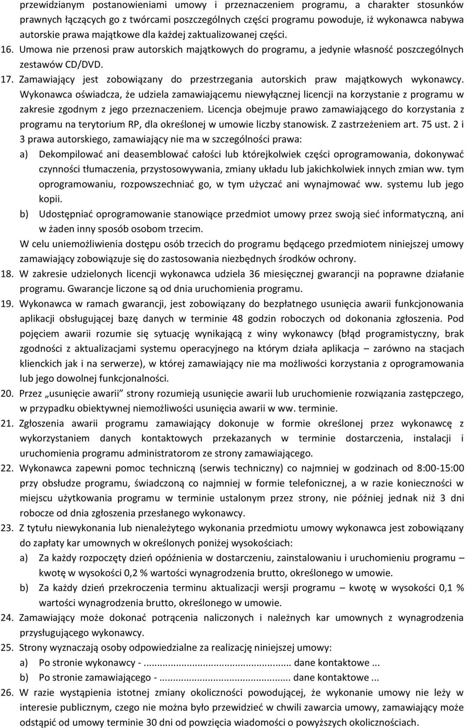 Zamawiający jest zobowiązany do przestrzegania autorskich praw majątkowych wykonawcy.