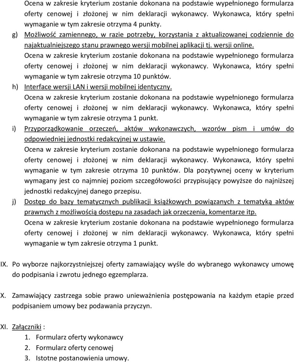 i) Przyporządkowanie orzeczeń, aktów wykonawczych, wzorów pism i umów do odpowiedniej jednostki redakcyjnej w ustawie. wymaganie w tym zakresie otrzyma 10 punktów.