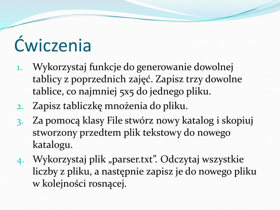 Za pomocą klasy File stwórz nowy katalog i skopiuj stworzony przedtem plik tekstowy do nowego katalogu. 4.