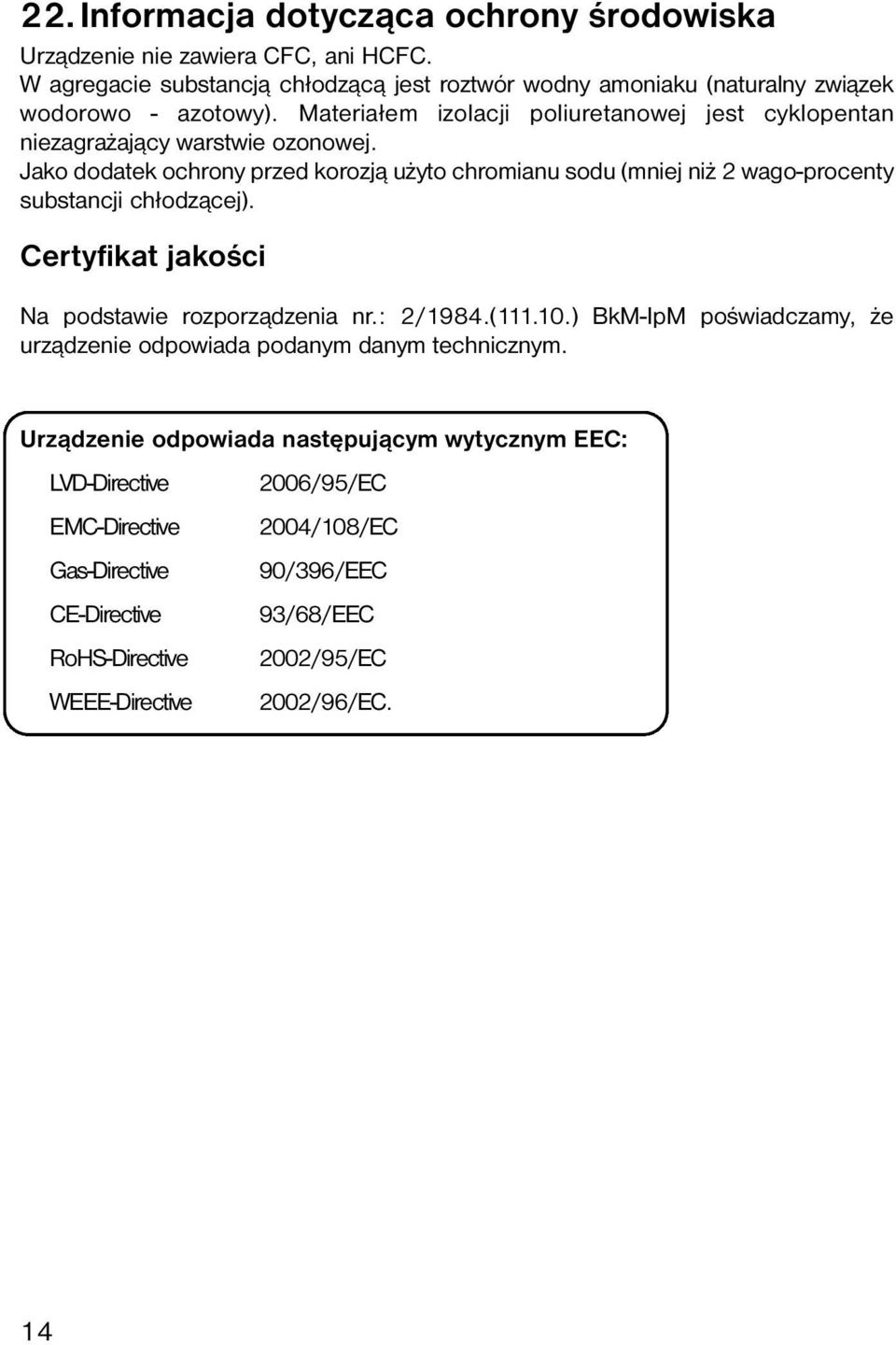 Materiałem izolacji poliuretanowej jest cyklopentan niezagrażający warstwie ozonowej.
