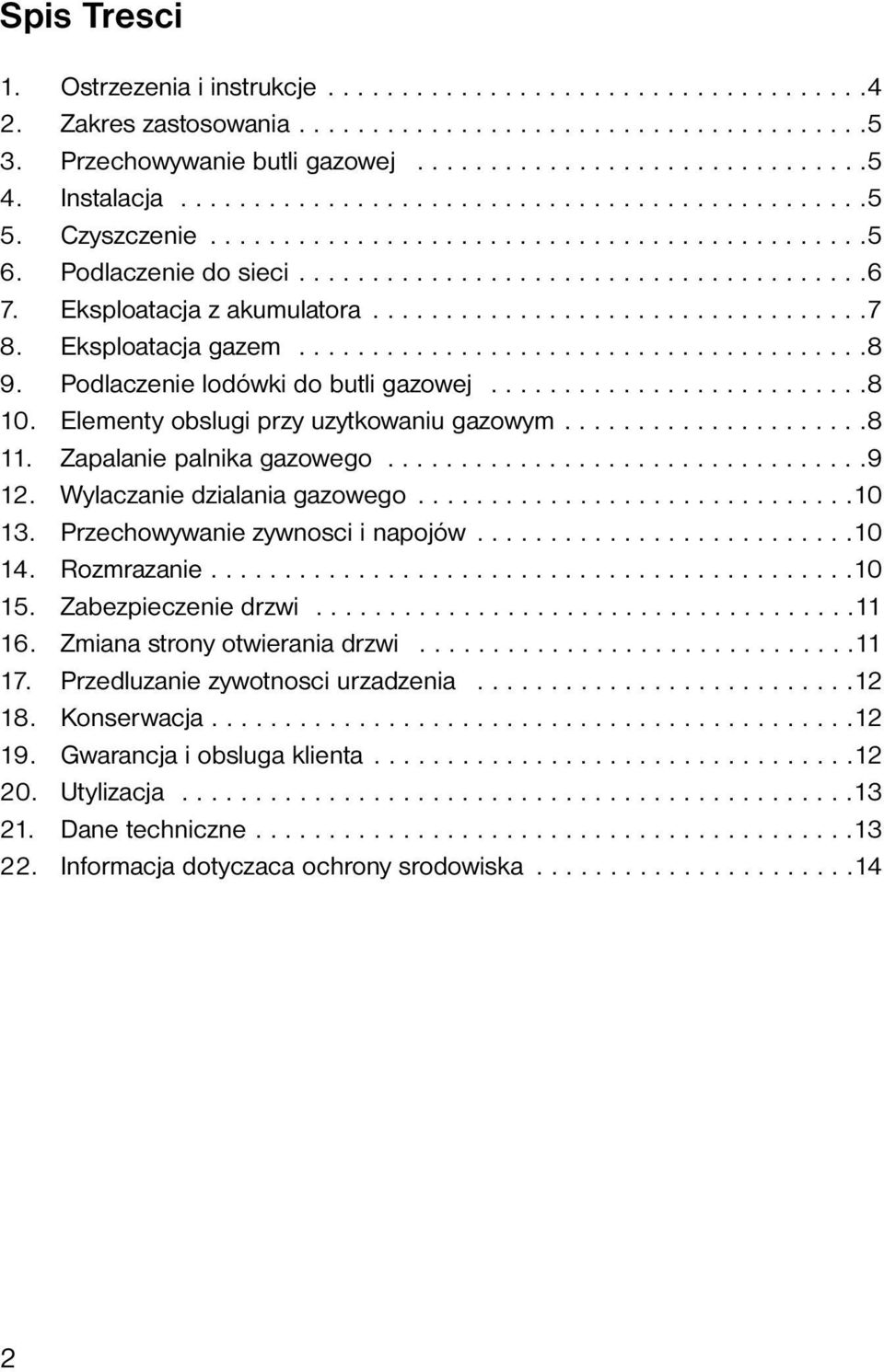 Eksploatacja z akumulatora..................................7 8. Eksploatacja gazem.......................................8 9. Podlaczenie lodówki do butli gazowej..........................8 10.