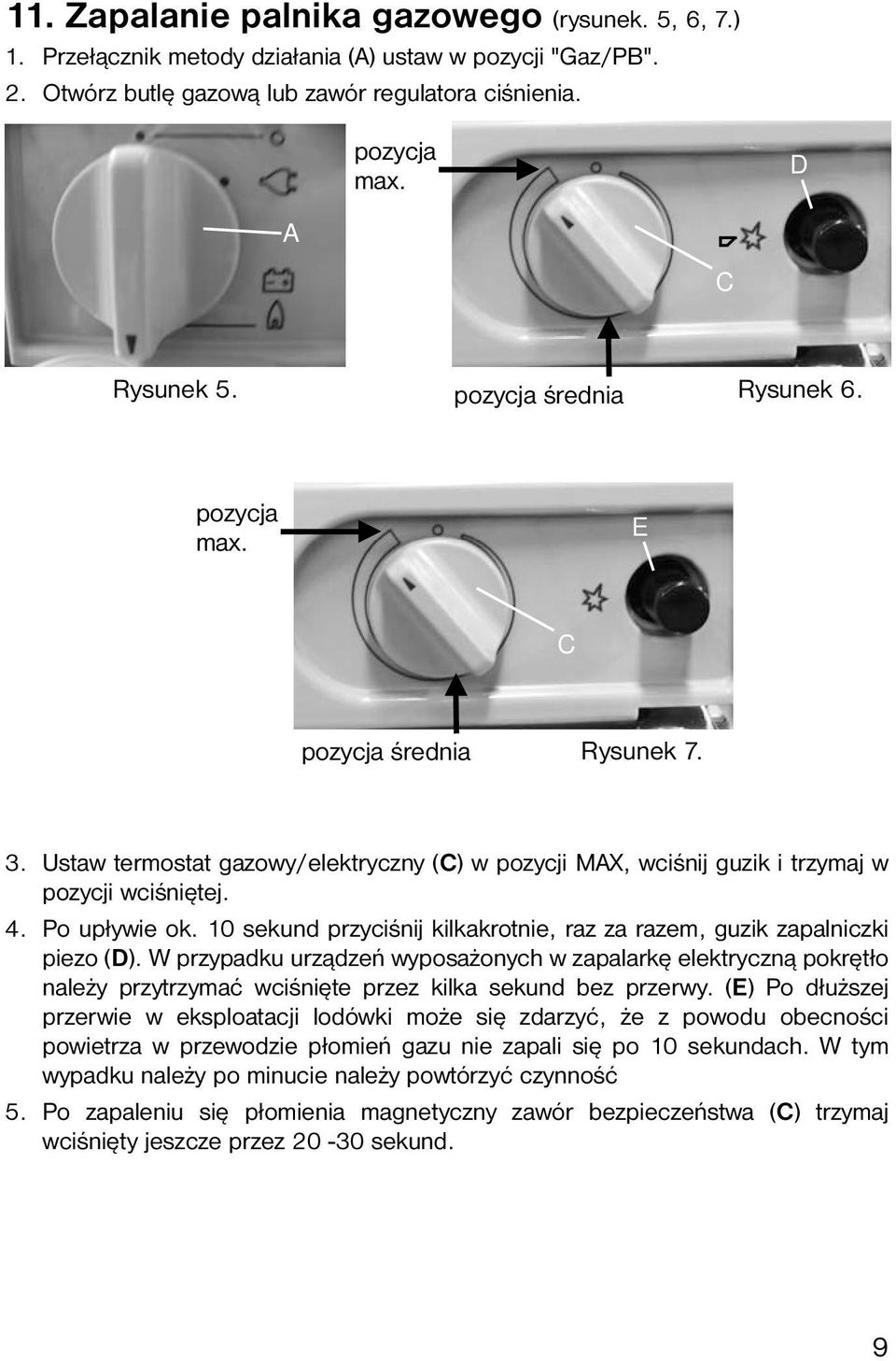 10 sekund przyciśnij kilkakrotnie, raz za razem, guzik zapalniczki piezo (D).