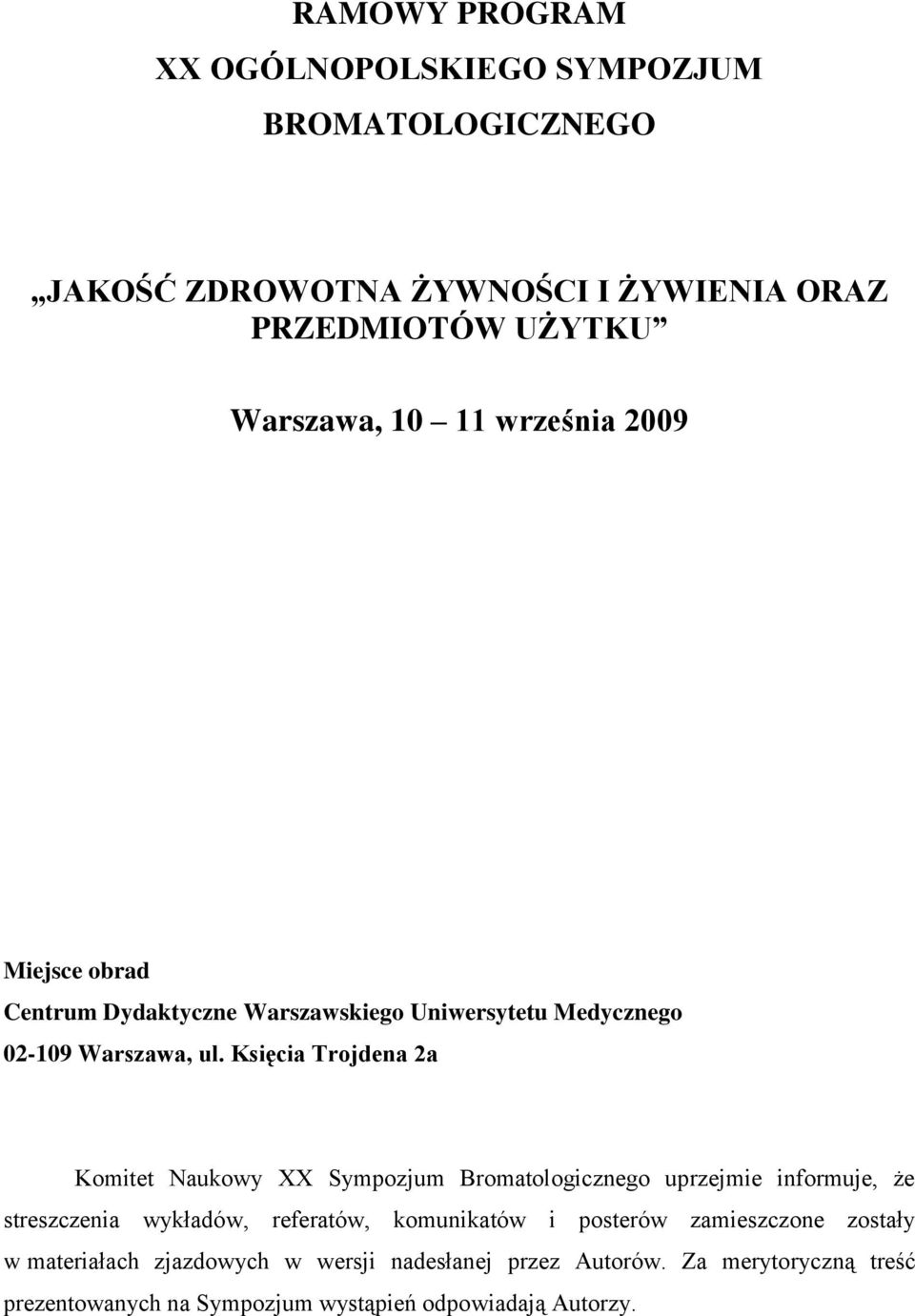 Księcia Trojdena 2a Komitet Naukowy XX Sympozjum Bromatologicznego uprzejmie informuje, że streszczenia wykładów, referatów, komunikatów i