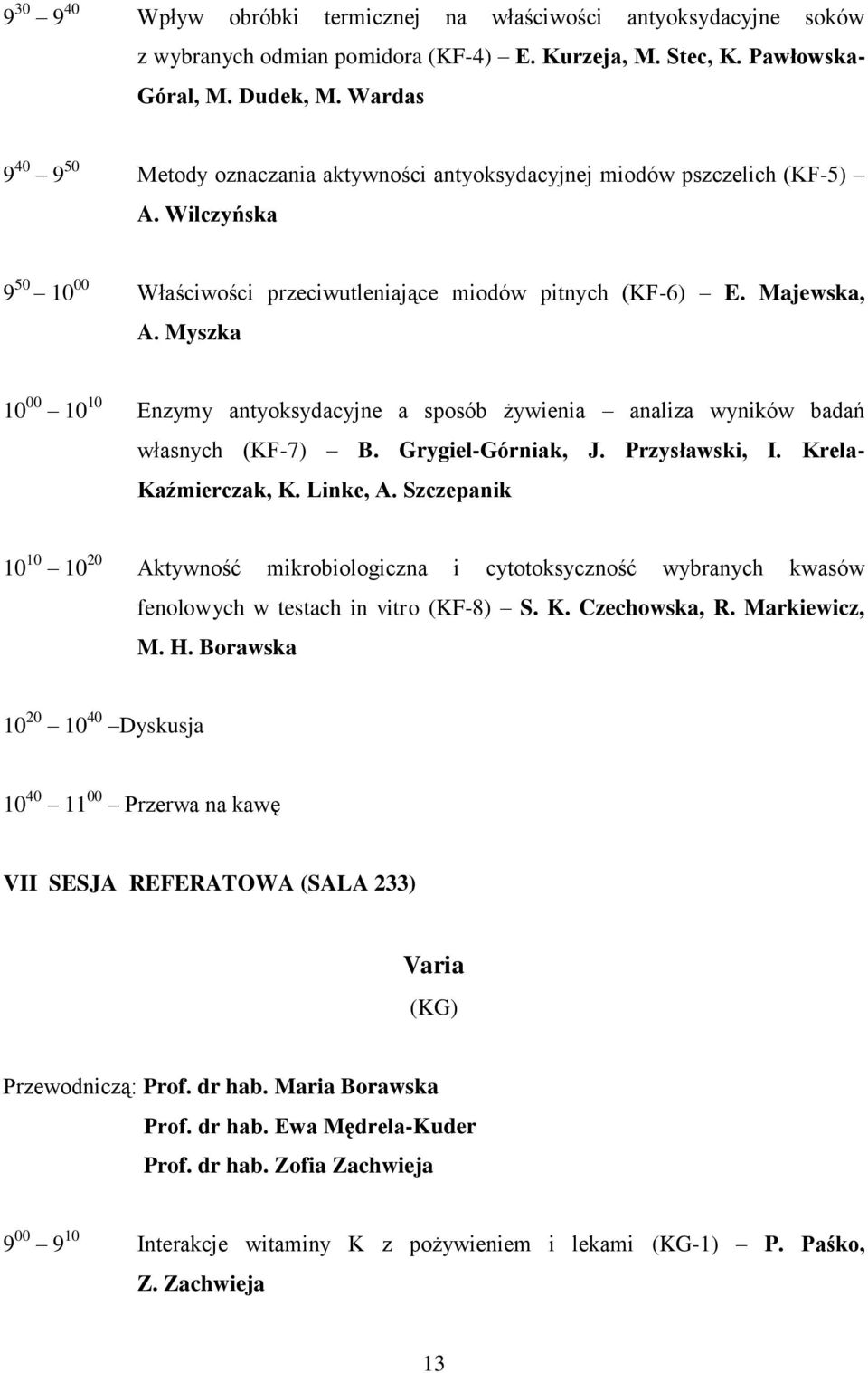 Myszka 10 00 10 10 Enzymy antyoksydacyjne a sposób żywienia analiza wyników badań własnych (KF-7) B. Grygiel-Górniak, J. Przysławski, I. Krela- Kaźmierczak, K. Linke, A.