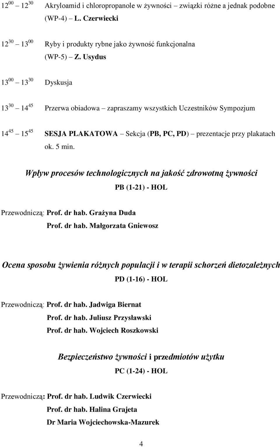 Wpływ procesów technologicznych na jakość zdrowotną żywności PB (1-21) - HOL Przewodniczą: Prof. dr hab.