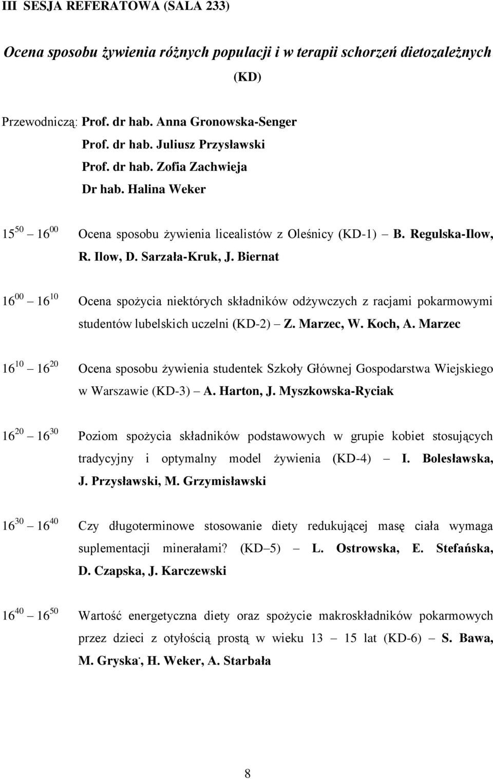 Biernat 16 00 16 10 Ocena spożycia niektórych składników odżywczych z racjami pokarmowymi studentów lubelskich uczelni (KD-2) Z. Marzec, W. Koch, A.