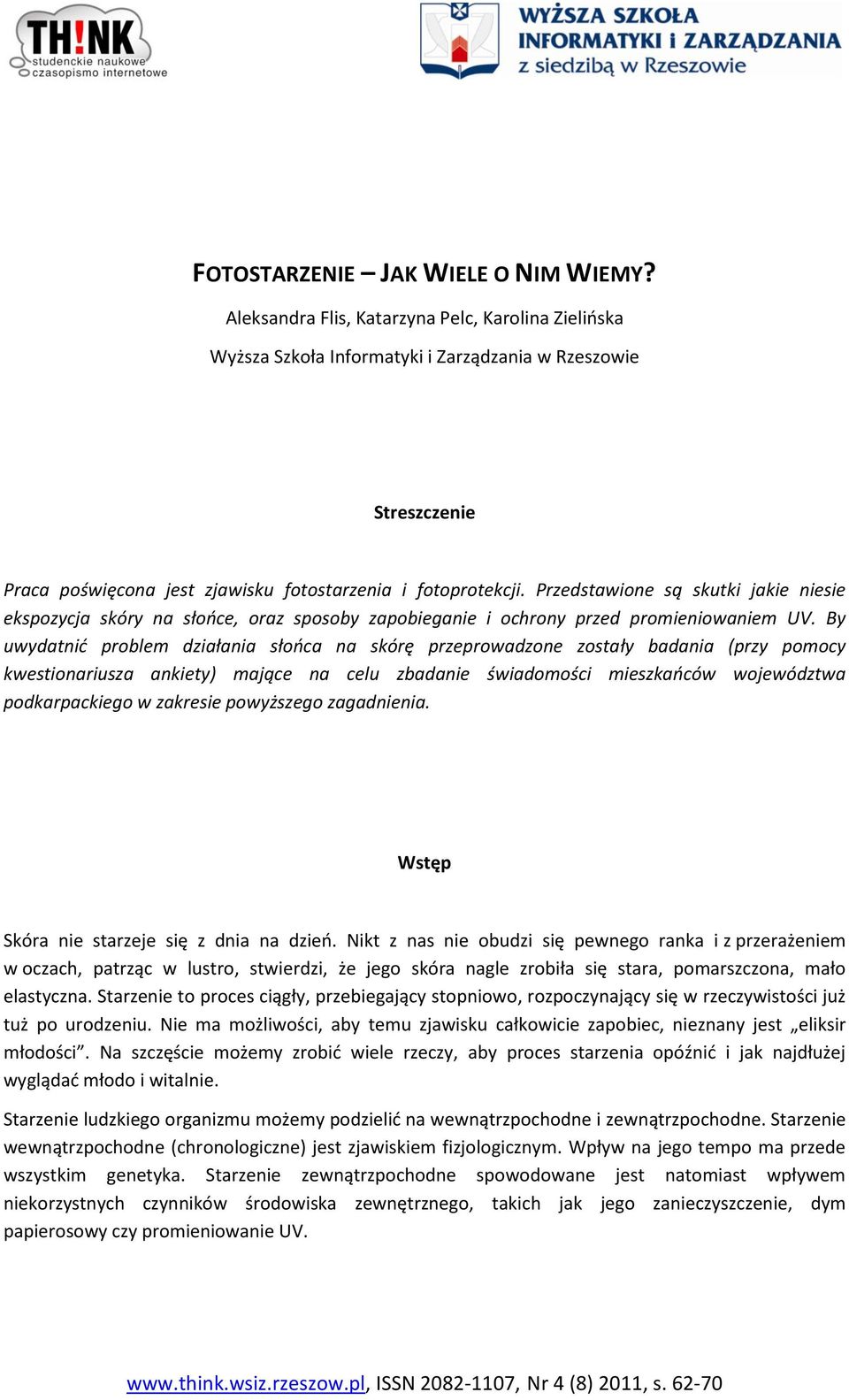 Przedstawione są skutki jakie niesie ekspozycja skóry na słooce, oraz sposoby zapobieganie i ochrony przed promieniowaniem UV.