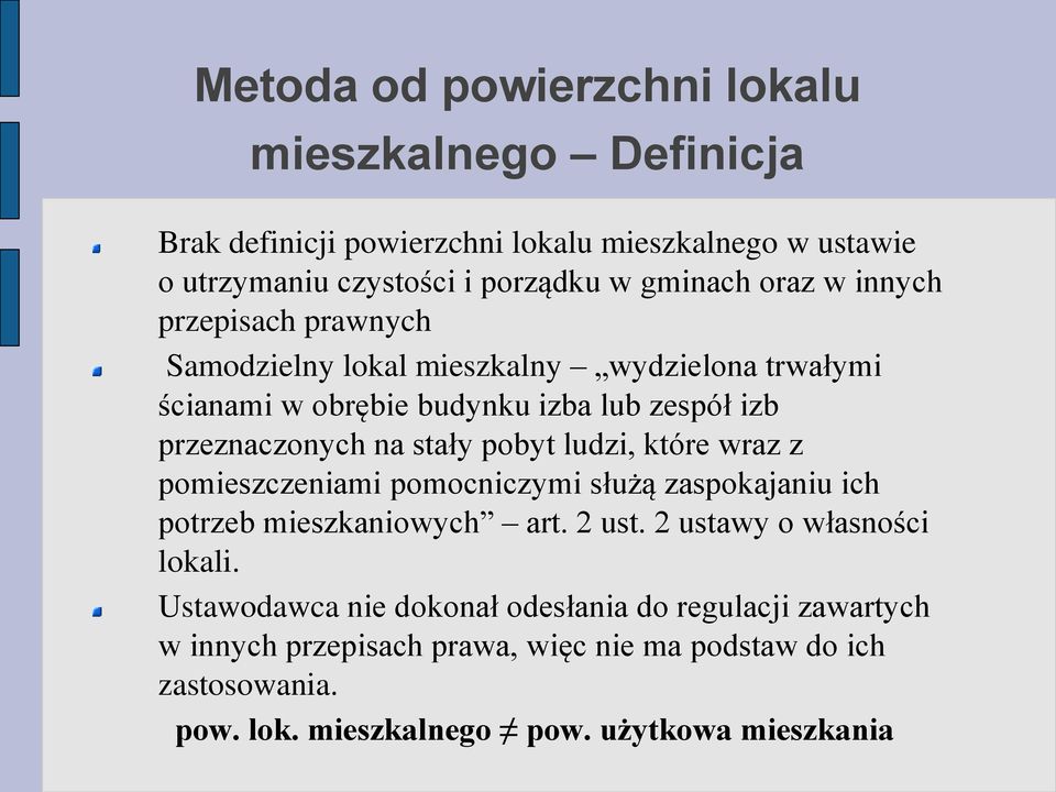 pobyt ludzi, które wraz z pomieszczeniami pomocniczymi służą zaspokajaniu ich potrzeb mieszkaniowych art. 2 ust. 2 ustawy o własności lokali.