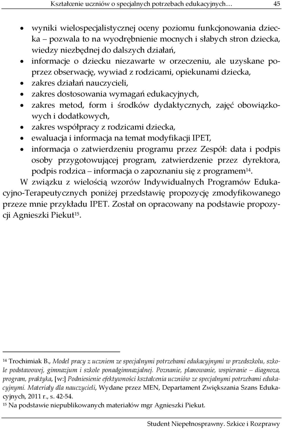 wymagań edukacyjnych, zakres metod, form i środków dydaktycznych, zajęć obowiązkowych i dodatkowych, zakres współpracy z rodzicami dziecka, ewaluacja i informacja na temat modyfikacji IPET,