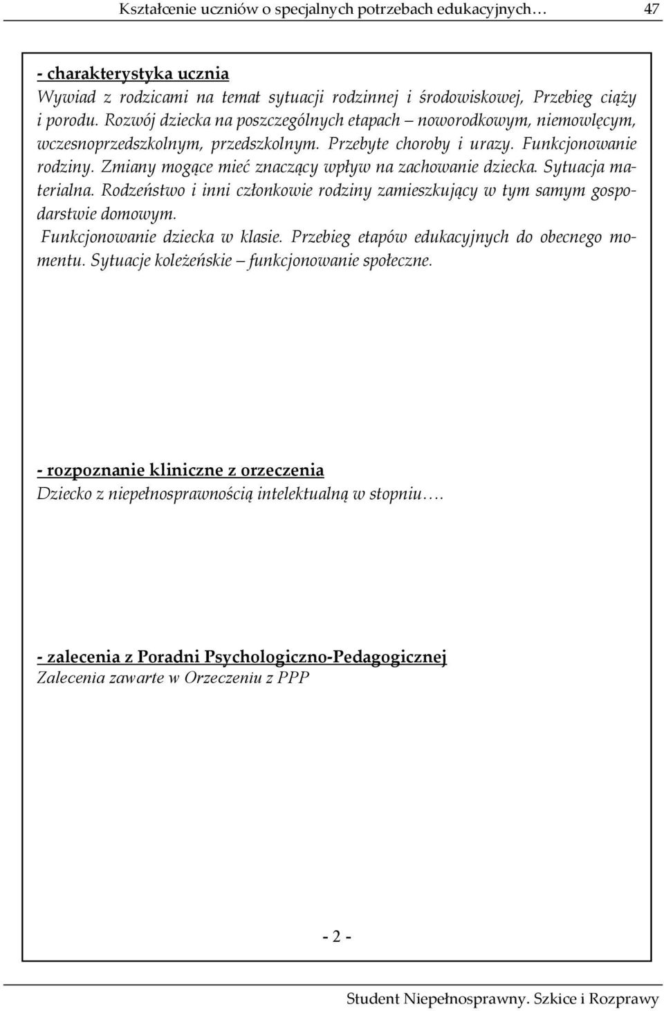 Zmiany mogące mieć znaczący wpływ na zachowanie dziecka. Sytuacja materialna. Rodzeństwo i inni członkowie rodziny zamieszkujący w tym samym gospodarstwie domowym. Funkcjonowanie dziecka w klasie.