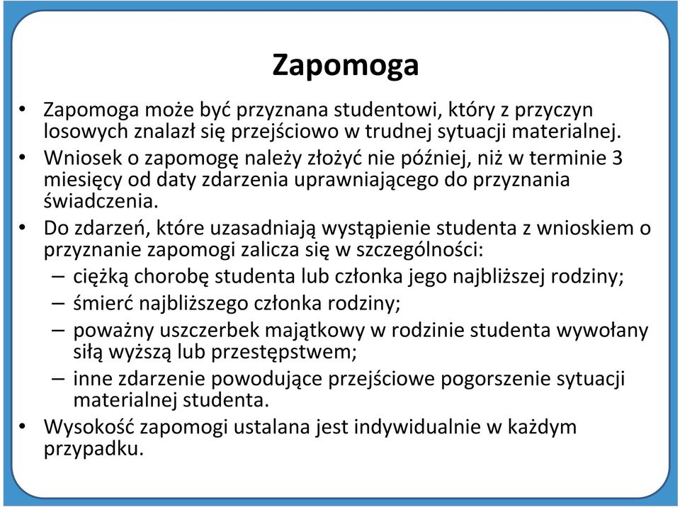 Do zdarzeń, które uzasadniająwystąpienie studenta z wnioskiem o przyznanie zapomogi zalicza się w szczególności: ciężką chorobę studenta lub członka jego najbliższej rodziny;