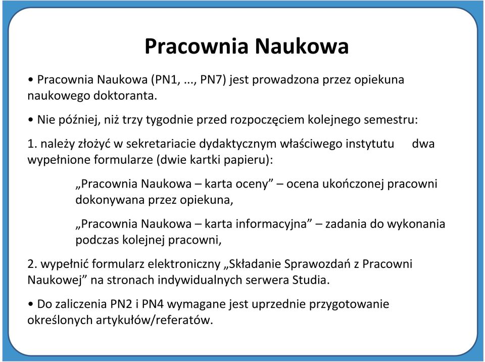 należy złożyć w sekretariacie dydaktycznym właściwego instytutu dwa wypełnione formularze (dwie kartki papieru): Pracownia Naukowa karta oceny ocena ukończonej